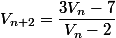 V_{n+2}=\dfrac{3V_n-7}{V_n-2}